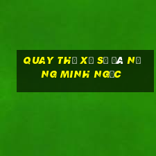 quay thử xổ số đà nẵng minh ngọc