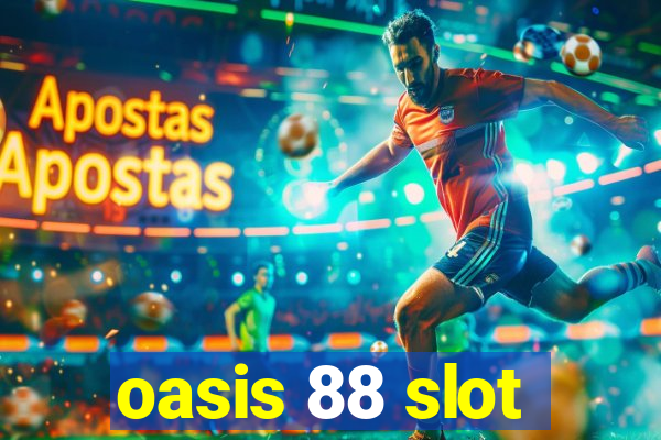 oasis 88 slot