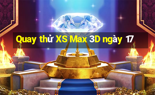 Quay thử XS Max 3D ngày 17