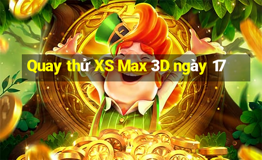 Quay thử XS Max 3D ngày 17