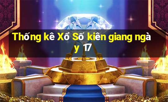 Thống kê Xổ Số kiên giang ngày 17