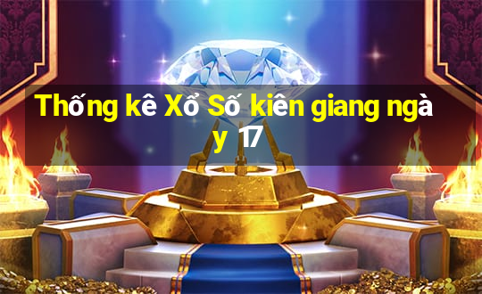 Thống kê Xổ Số kiên giang ngày 17