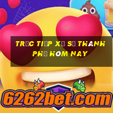 trực tiếp xổ số thành phố hôm nay