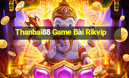 Thanbai88 Game Bài Rikvip