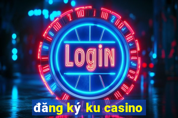 đăng ký ku casino