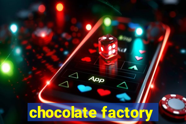 chocolate factory