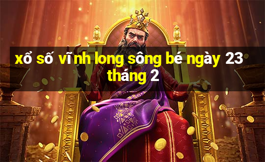 xổ số vĩnh long sông bé ngày 23 tháng 2