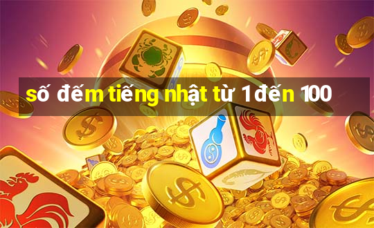 số đếm tiếng nhật từ 1 đến 100