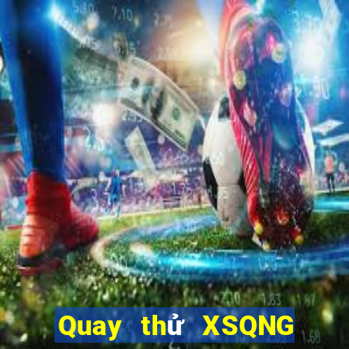 Quay thử XSQNG ngày 30