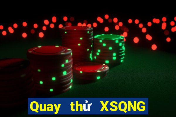 Quay thử XSQNG ngày 30