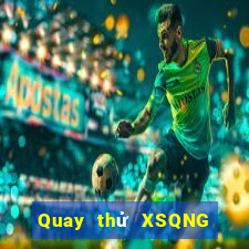 Quay thử XSQNG ngày 30