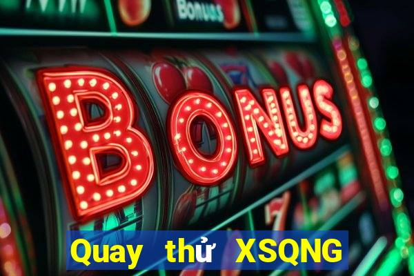 Quay thử XSQNG ngày 30