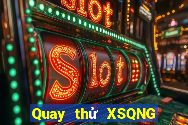 Quay thử XSQNG ngày 30