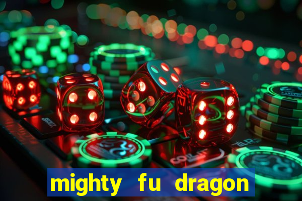 mighty fu dragon slot casino