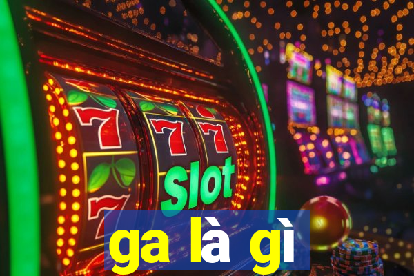 ga là gì