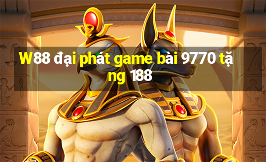 W88 đại phát game bài 9770 tặng 188