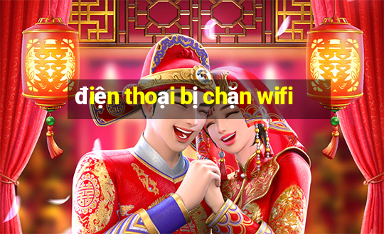 điện thoại bị chặn wifi