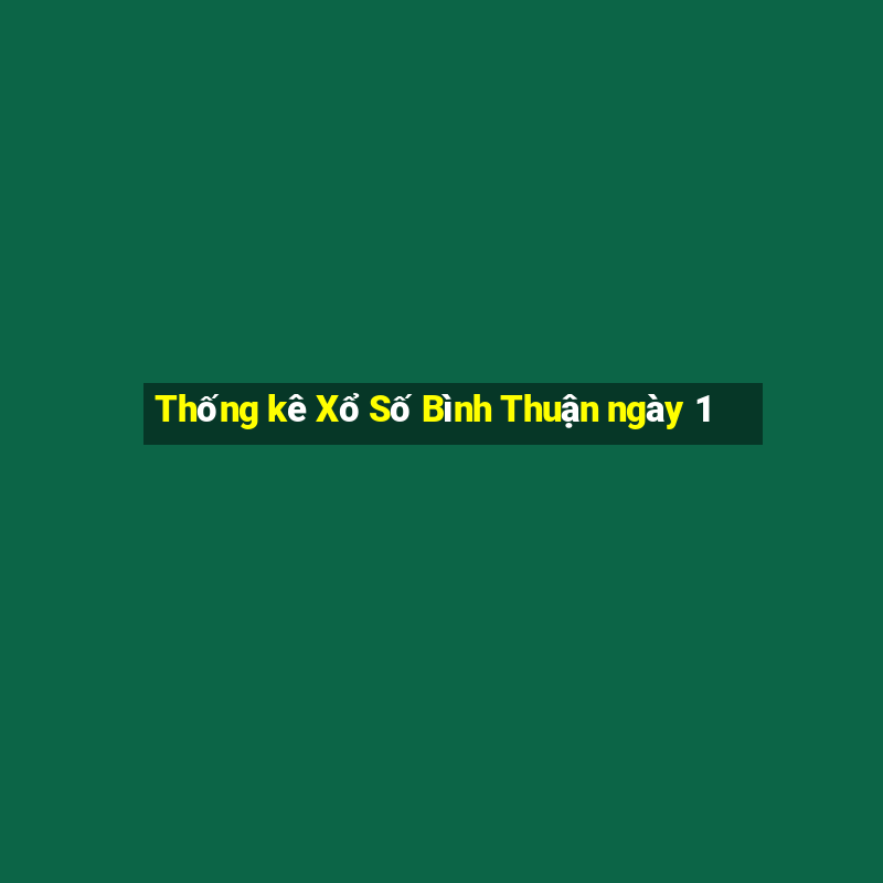 Thống kê Xổ Số Bình Thuận ngày 1