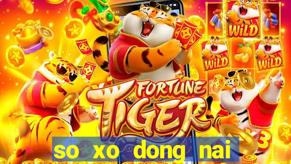 so xo dong nai can tho