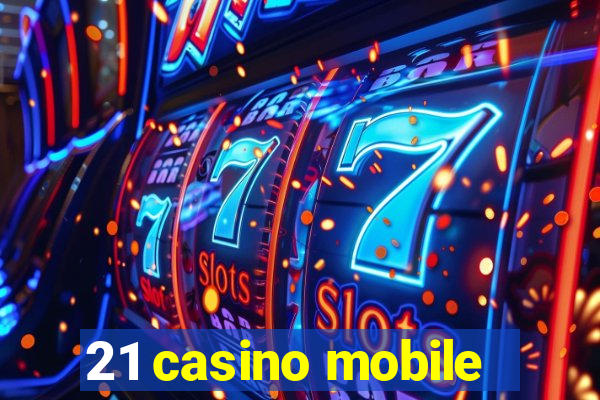 21 casino mobile