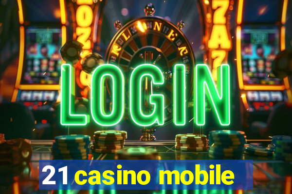 21 casino mobile