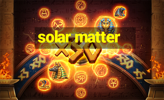 solar matter