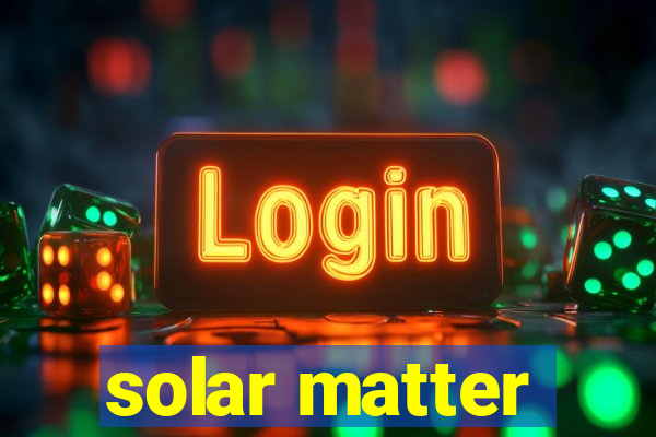 solar matter