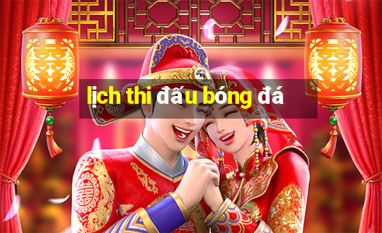 lịch thi đấu bóng đá