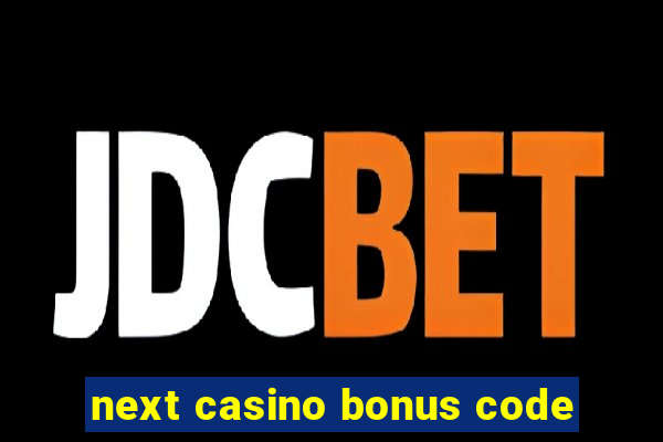 next casino bonus code