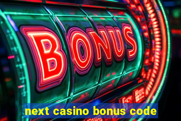 next casino bonus code