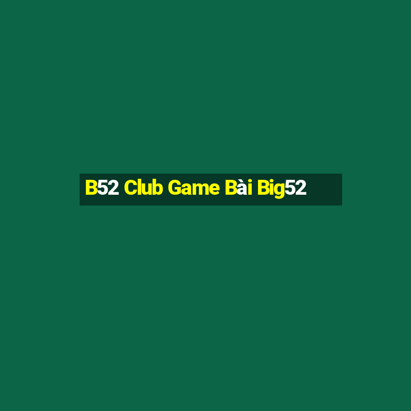 B52 Club Game Bài Big52