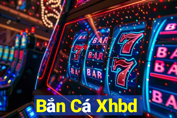 Bắn Cá Xhbd