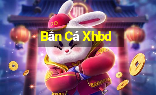 Bắn Cá Xhbd