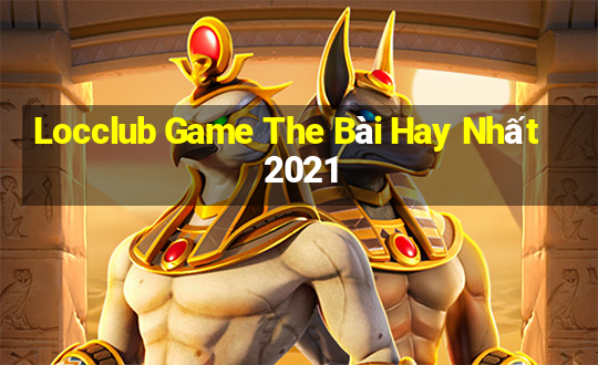 Locclub Game The Bài Hay Nhất 2021