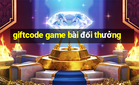 giftcode game bài đổi thưởng