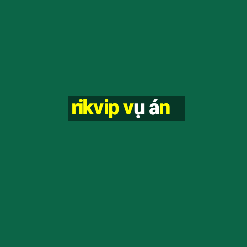 rikvip vụ án