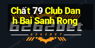 Chất 79 Club Danh Bai Sanh Rong