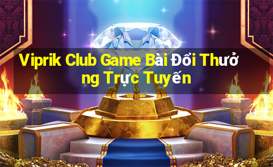 Viprik Club Game Bài Đổi Thưởng Trực Tuyến