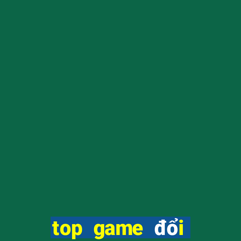 top game đổi thưởng 2020