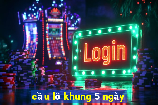 cầu lô khung 5 ngày