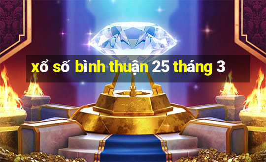 xổ số bình thuận 25 tháng 3