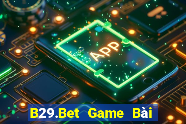 B29.Bet Game Bài Vip Club Đổi Thưởng