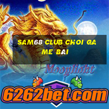 Sam68 Club Choi Game Bài