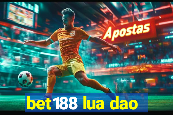 bet188 lua dao