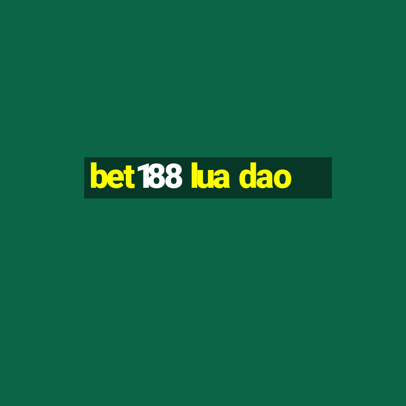 bet188 lua dao