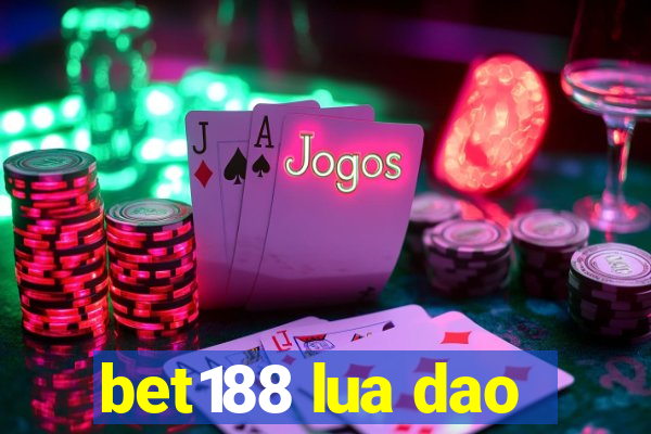 bet188 lua dao