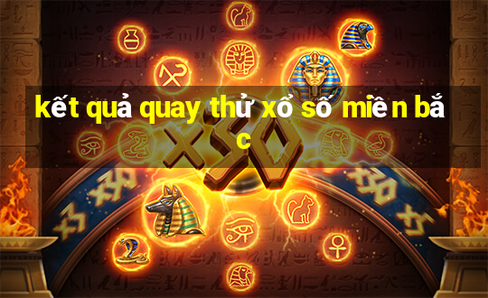 kết quả quay thử xổ số miền bắc