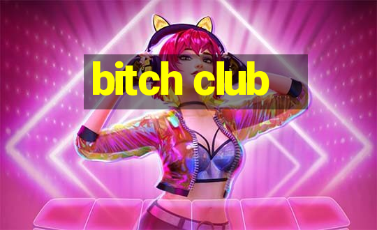 bitch club