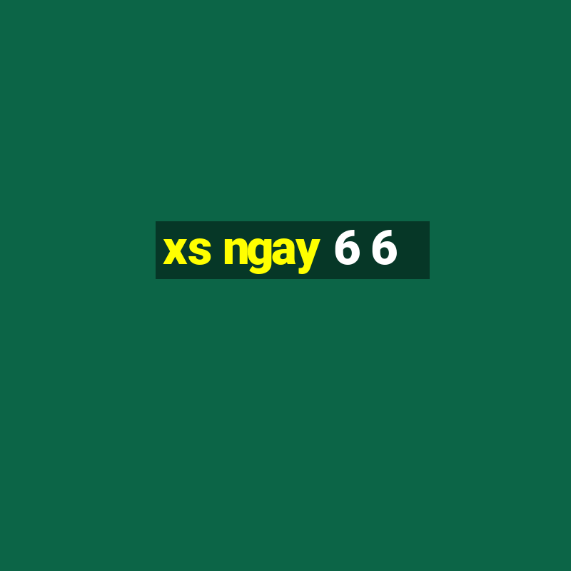 xs ngay 6 6