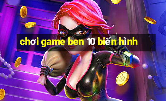 chơi game ben 10 biến hình